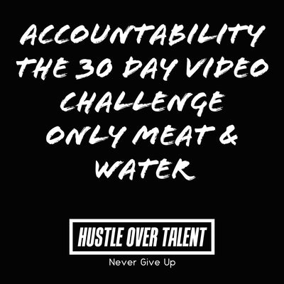 30 Day Challenge  " Meat & Water"