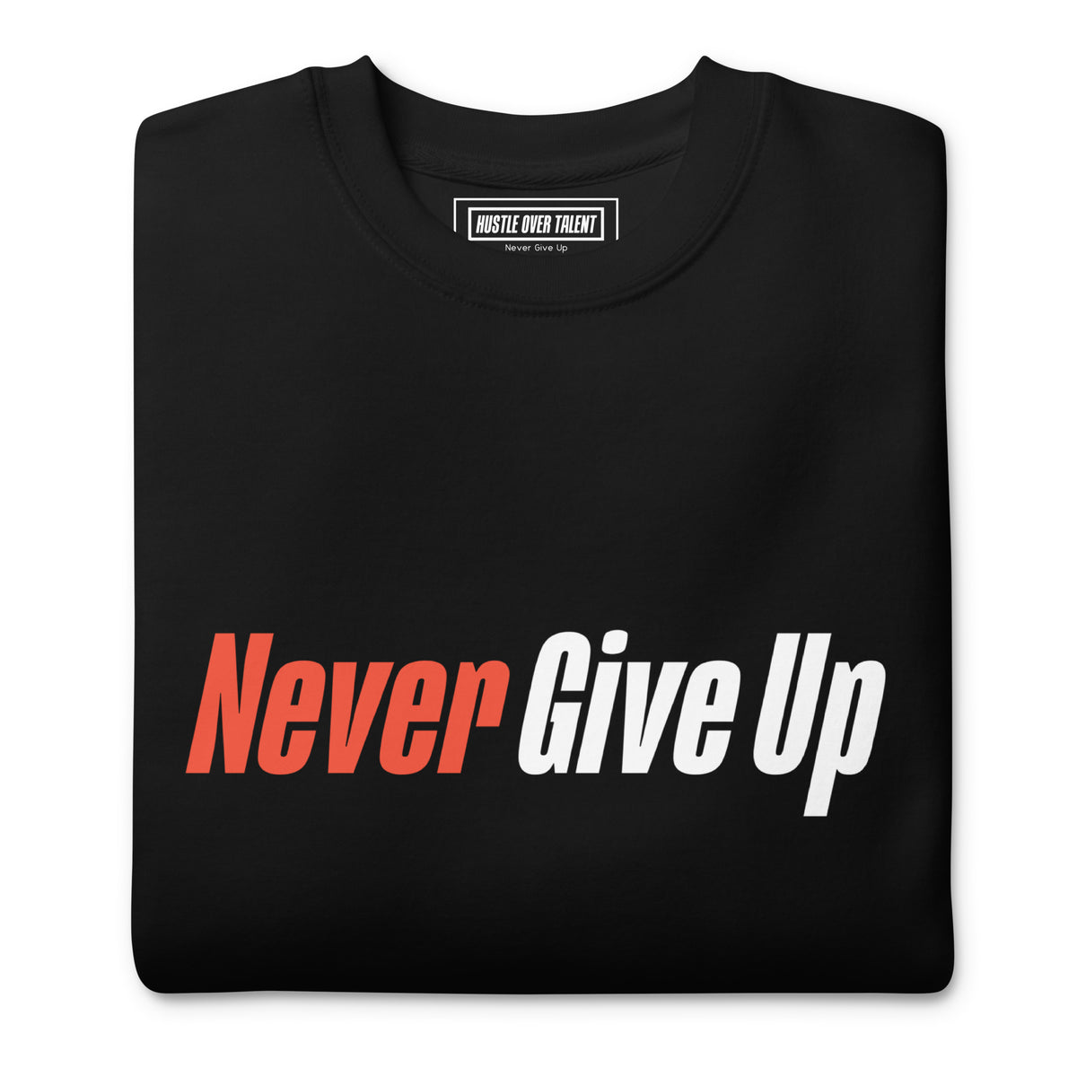 Never Give Up crewneck sweatshirt by Hustle Over Talent